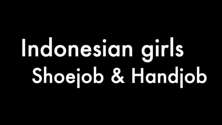 Indonesian girls Shoejob and Handjob