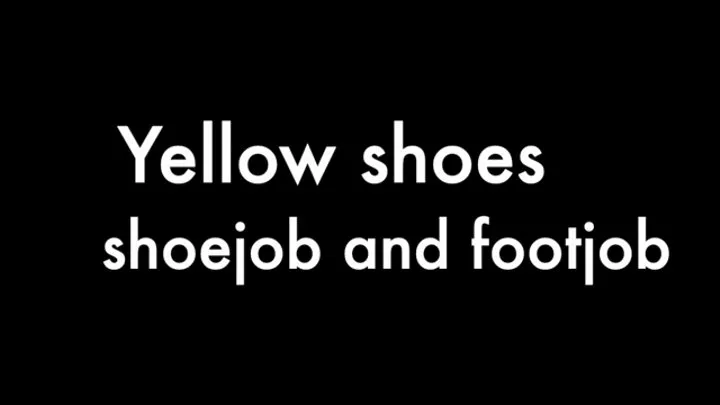 Yellow shoes shoejob and footjob