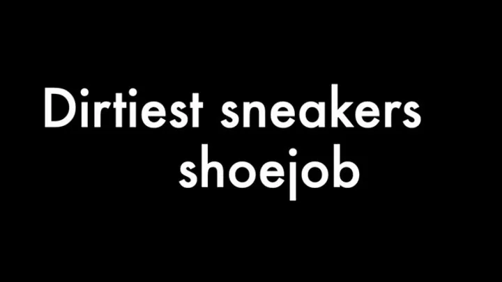 Dirtiest sneakers shoejob