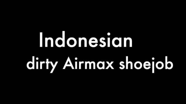 Indonesian dirty Airmax shoejob