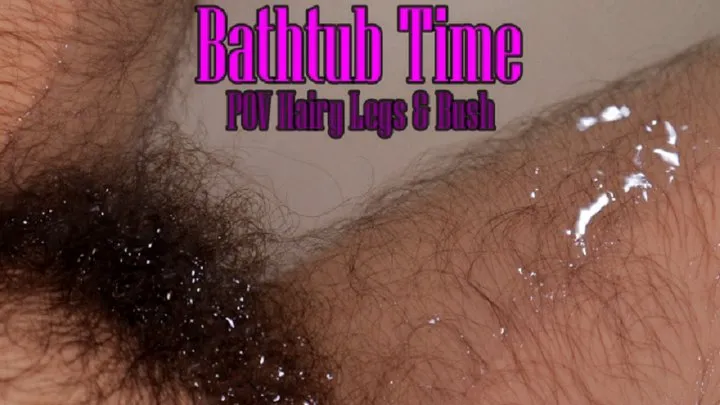 Bathtub Time Hairy Legs And Bush