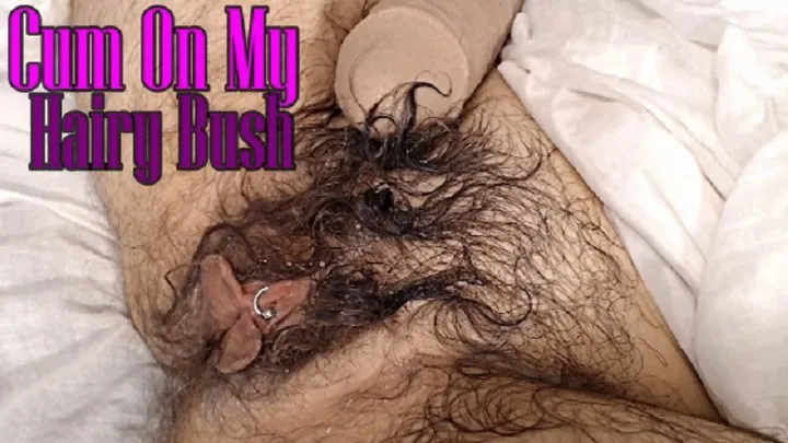 Cum On My Hairy Bush