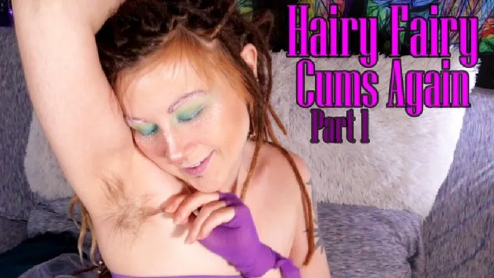 Hairy Fairy Cums Again Part 1