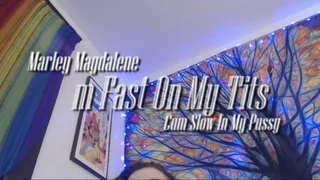 Cum Fast On My Tits Cum Slow In My Pussy
