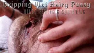Dripping Wet Hairy Pussy Dildo Riding And Squirting