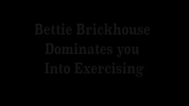 Bettie Brickhouse Dominates you Into Exercising