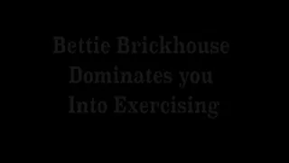 Bettie Brickhouse Dominates you Into Exercising