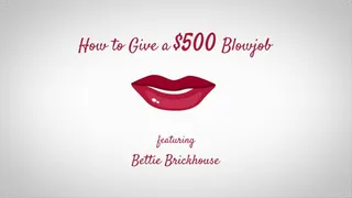 How to Give a $500 Blowjob by Bettie Brickhouse