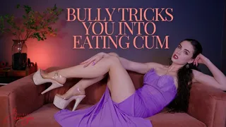 Bully Tricks You Into Eating Cum