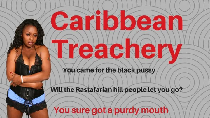 Caribbean Treachery - You Came for Black Pussy. Will the Rastafarian Hill Men Let You Leave?