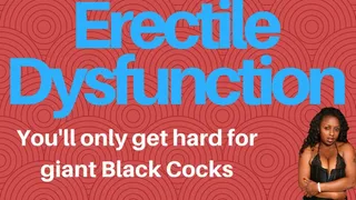 Erectile Dysfunction - You'll ONLY Get Hard For Black Cocks