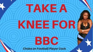 Take A Knee For BBC - Suck A Football Player's Big Black Cock