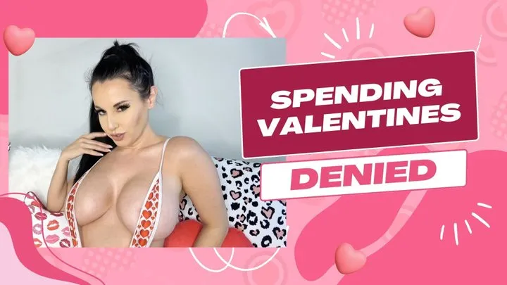 Spend Valentines DENIED