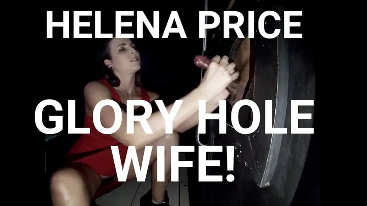 Helena Price - Im bored so my husband took me to a glory hole to give some hand jobs and a condom blow job! FULL VID