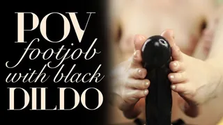 POV Footjob with Black Dildo