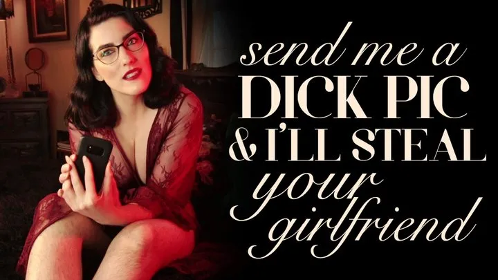 Send Me a Dick Pic & I'll Steal Your Girlfriend