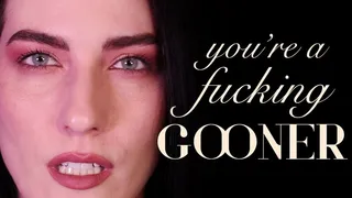 You're a Fucking Gooner