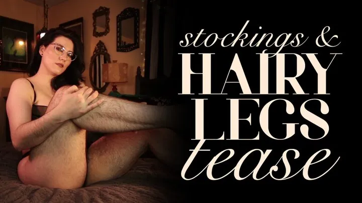 Nude Stockings & Very Hairy Legs Tease