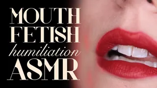 Mouth Fetish Humiliation ASMR