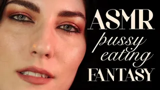 Intimate ASMR Pussy Eating Fantasy