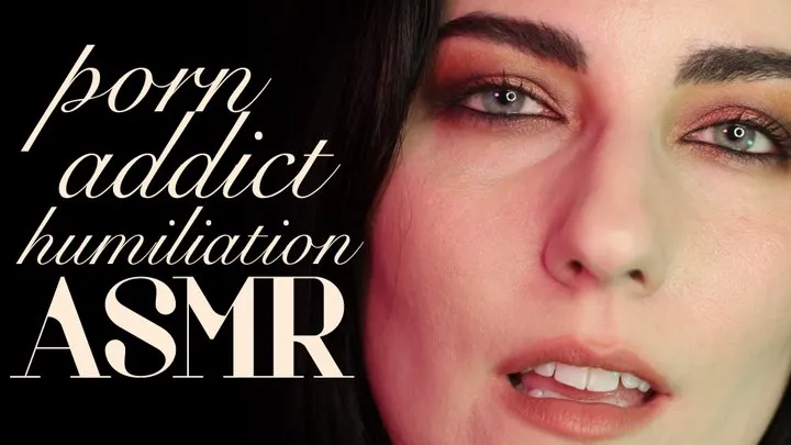 Porn Addict Humiliation ASMR