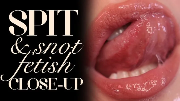 Spit & Snot Fetish Close Up