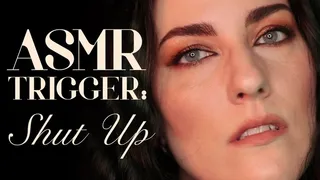 ASMR Trigger: Shut Up