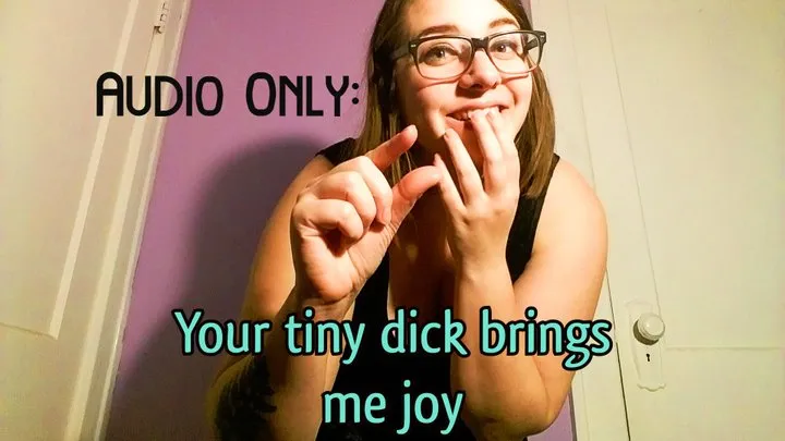 Audio Only: Your Tiny Dick Brings Me Joy