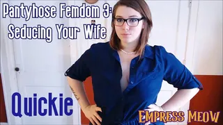 Quickie: Pantyhose Femdom 3: Seducing your Wife