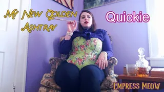 Quickie: My New Golden Ashtray