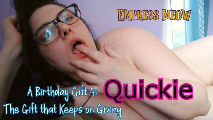 Quickie: A Bday Gift for your Girlfriend 4: The Gift that Keeps on Giving