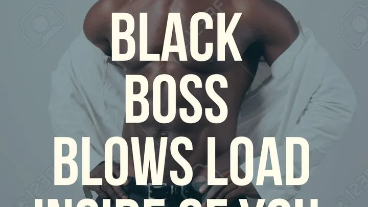 Alpha BLACK Boss Blows his LOAD Inside of YOU!