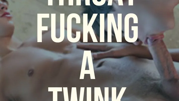 Throat Fucking A Twink