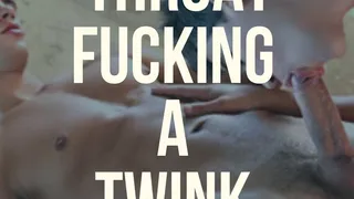 Throat Fucking A Twink