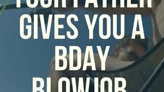 Your STEP-FATHER Gives YOU a Birthday BLOWJOB!