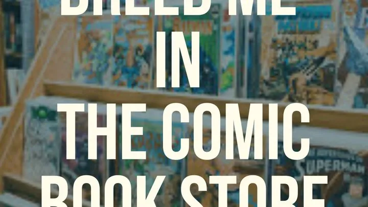 Breed me in the comic book store!