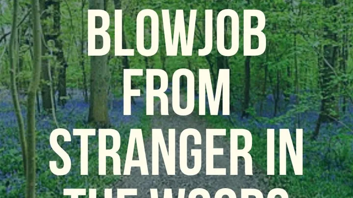 Boy Gets Blowjob From a Stranger in the Woods!
