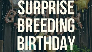 YOUR Surprise BREEDING Birthday ORGY!