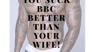 You Suck BIG Black Cock Better Than your WIFE!