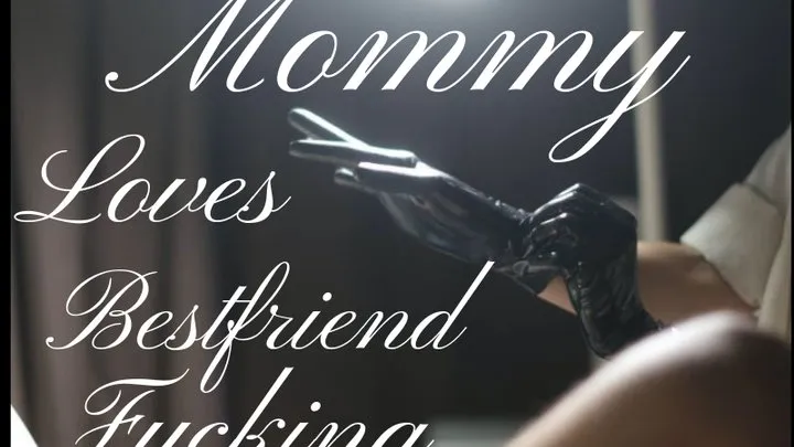 Step-Mommy Loves Fucking Your Best Friend