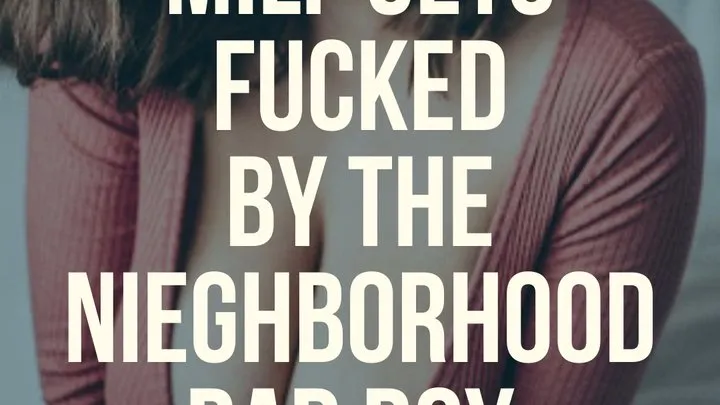 MILF gets FUCKED by the nieghborhood Bad Boy!