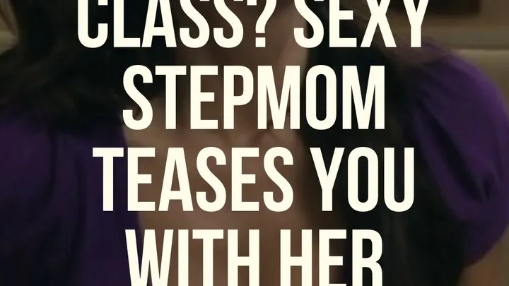 Bad in Class? Sexy Stepmom teases you with her pussy for punishment!