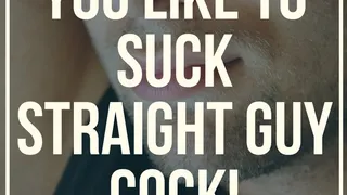 YOU like to SUCK Straight Guy's COCK!