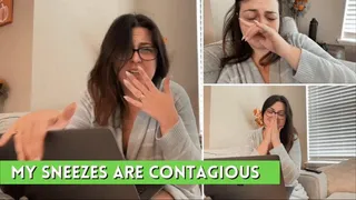 My Sneezes are contagious!!