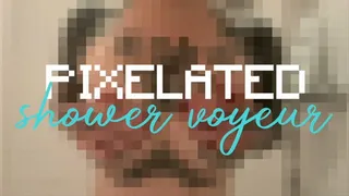 Pixelated Shower Voyeur