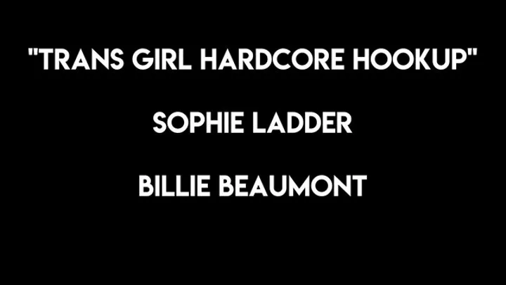 Trans Girls Hardcore Hookup Billie Beaumont and Sophie Ladder Tgirl Anal