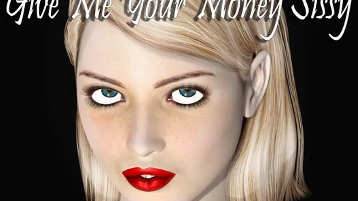 Give Me Your Money Sissy