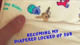 Becoming My Diapered, Locked Up Submissive