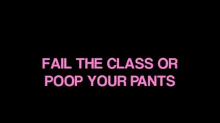 Fail the Class or Mess My Pants