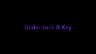 Under Lock & Key